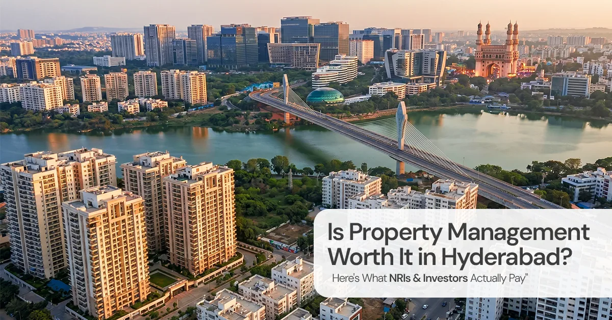 Is Property Management Worth It in Hyderabad? Here's What NRIs & Investors Actually Pay