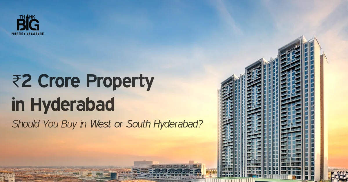 ₹2 Crore Property in Hyderabad: Should You Buy in West or South Hyderabad?
